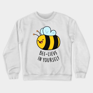 Bee-lieve In Yourself Cute Funny Bee Pun Crewneck Sweatshirt